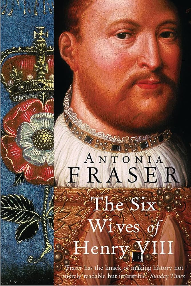 Six Wives of Henry VIII by Antonia Fraser